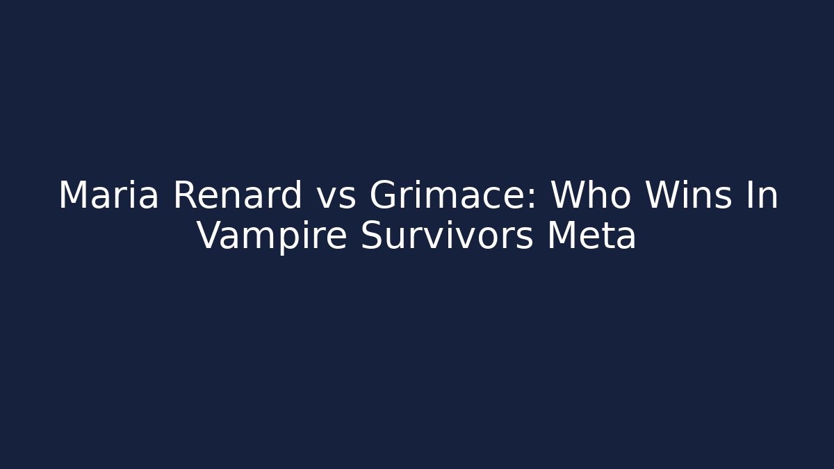 Maria Renard vs Grimace: Who Wins In Vampire Survivors Meta