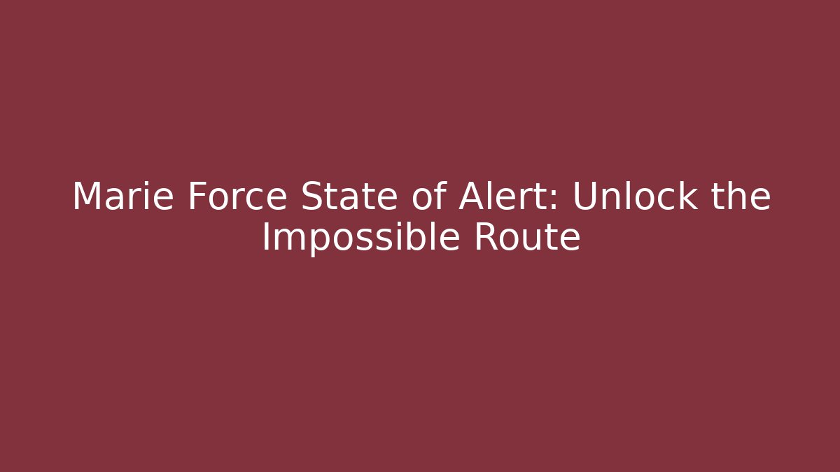 Marie Force State of Alert: Unlock the Impossible Route