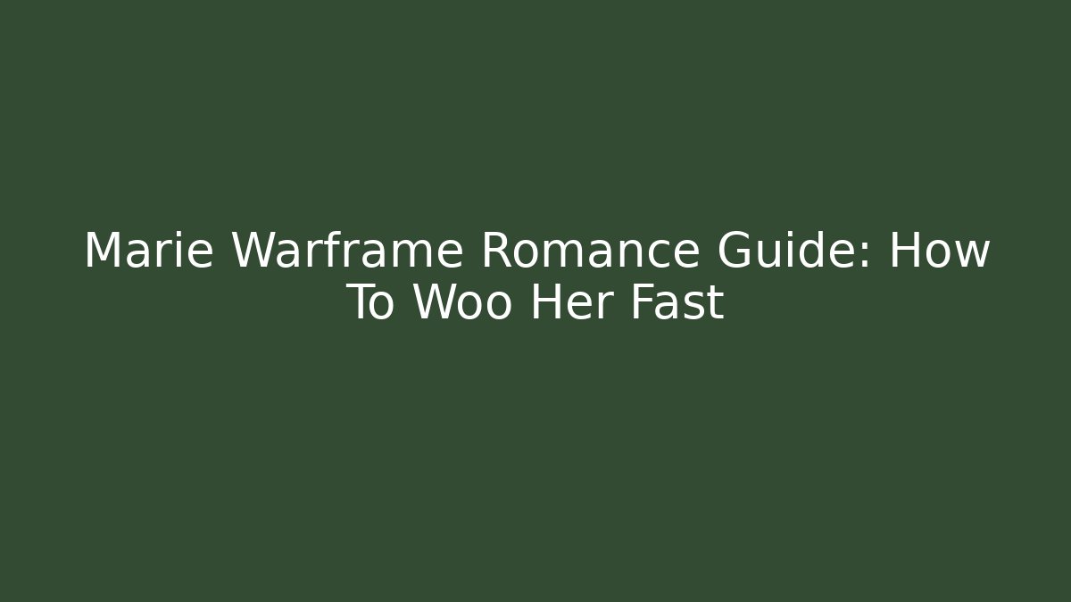 Marie Warframe Romance Guide: How To Woo Her Fast