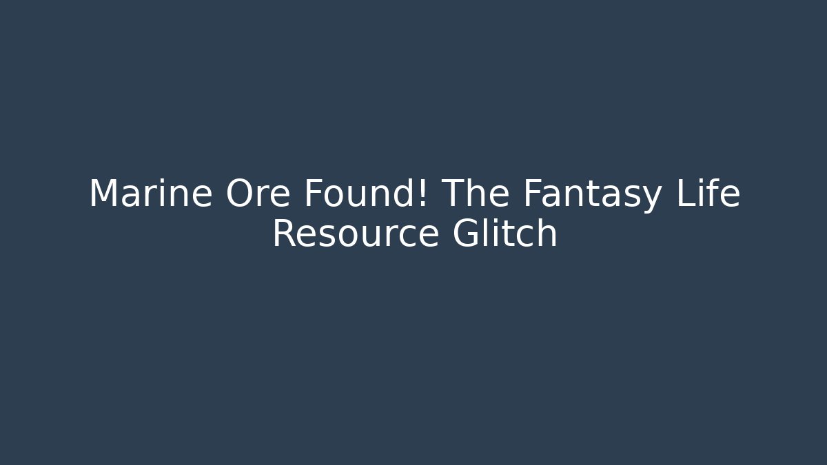 Marine Ore Found! The Fantasy Life Resource Glitch - Critter Realm