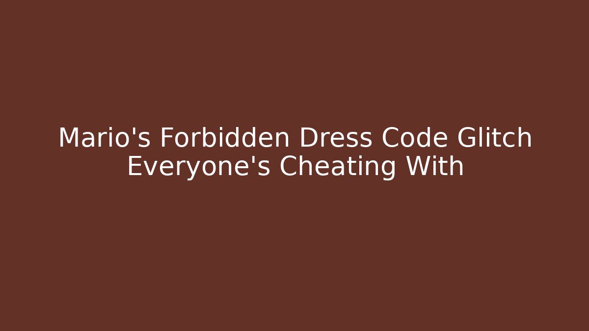 Mario's Forbidden Dress Code Glitch Everyone's Cheating With