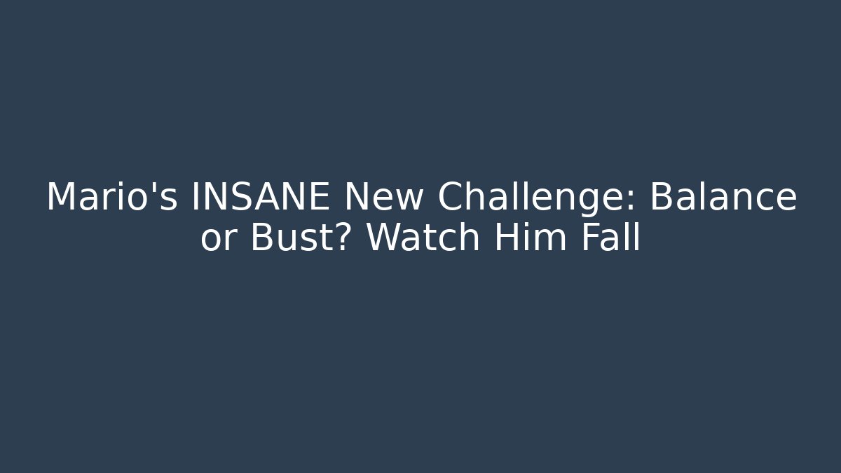 Mario's INSANE New Challenge: Balance or Bust? Watch Him Fall