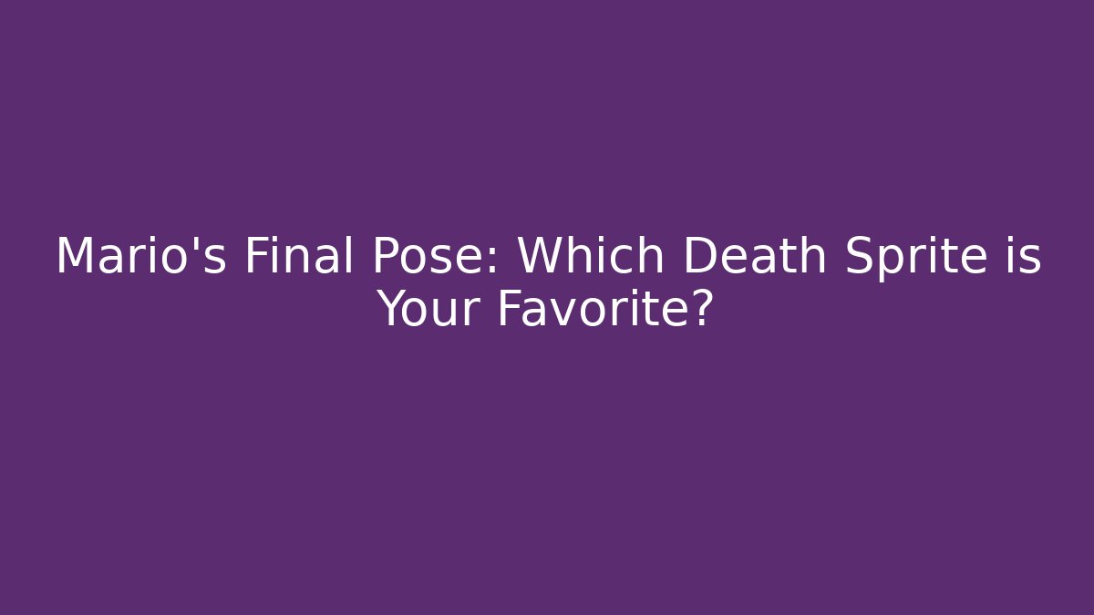 Mario’s Final Pose: Which Death Sprite is Your Favorite?