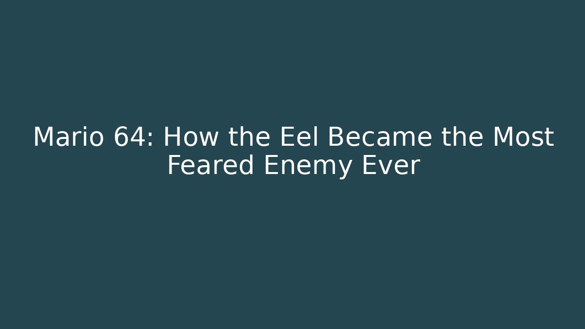 Mario 64: How the Eel Became the Most Feared Enemy Ever - Critter Realm