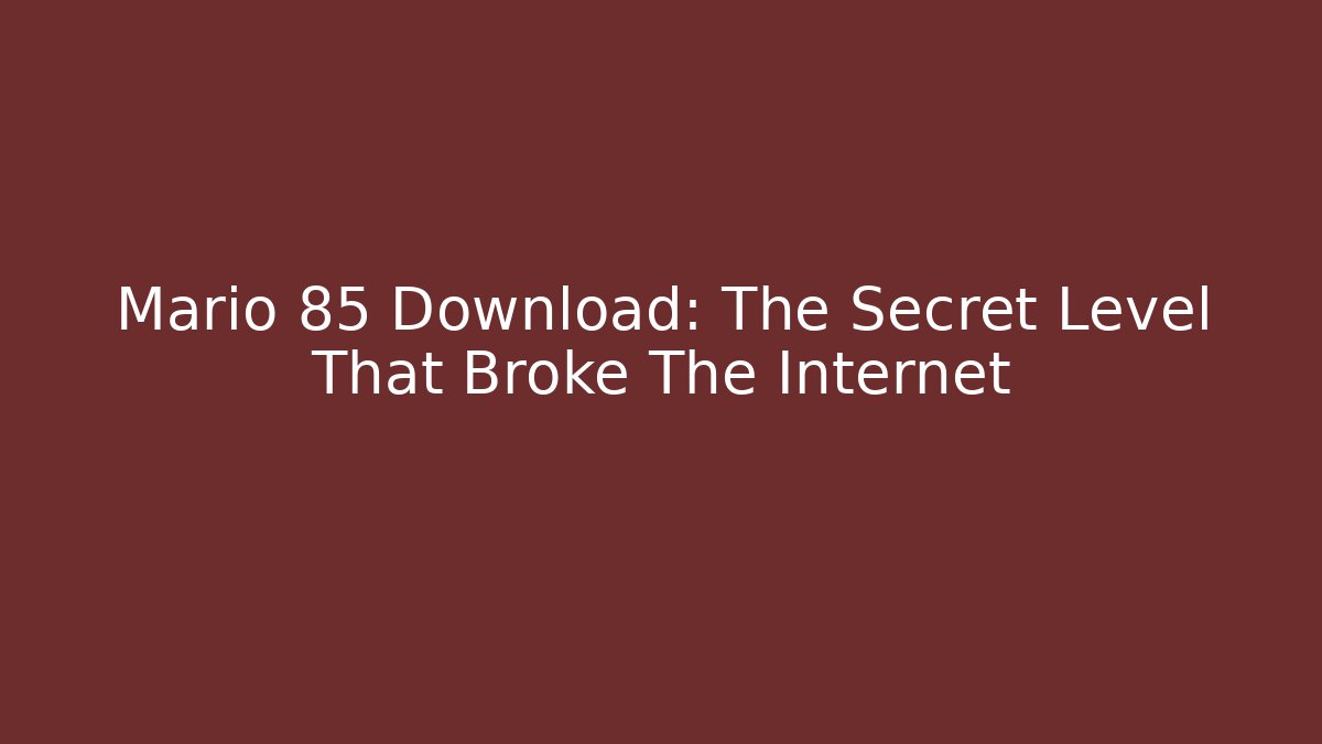 Mario 85 Download: The Secret Level That Broke The Internet - Critter Realm