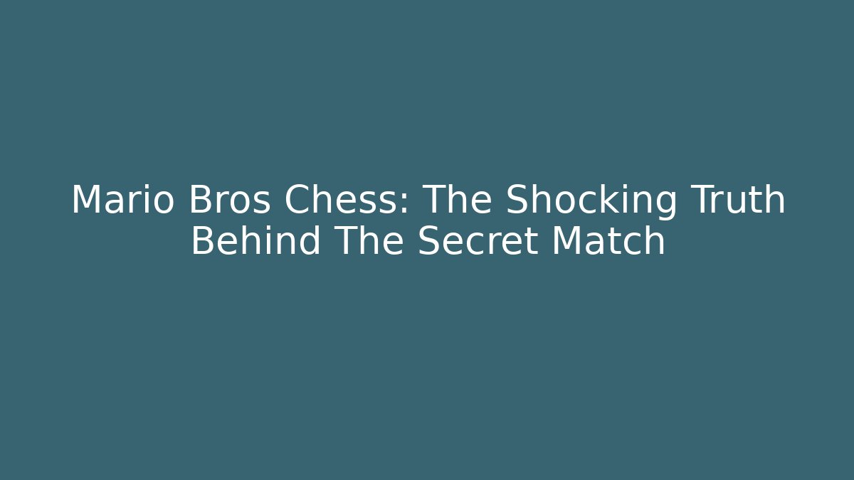 Mario Bros Chess: The Shocking Truth Behind The Secret Match