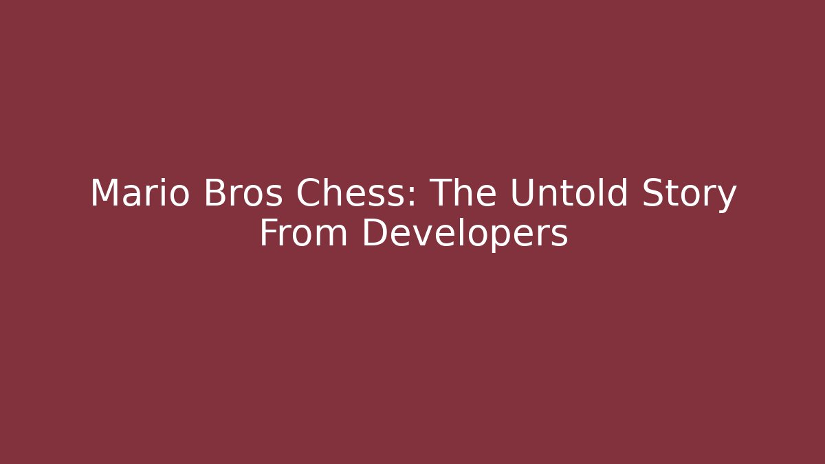 Mario Bros Chess: The Untold Story From Developers