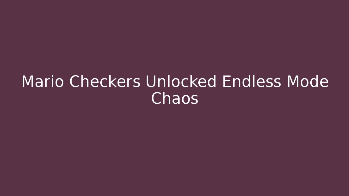 Mario Checkers Unlocked Endless Mode Chaos