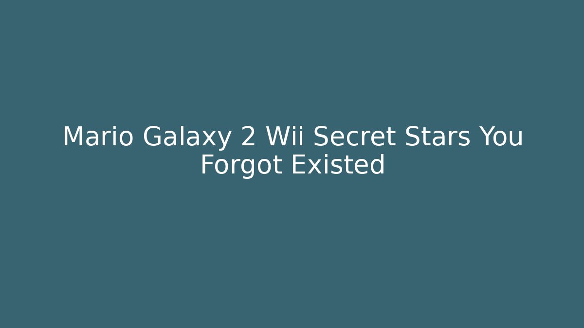 Mario Galaxy 2 Wii Secret Stars You Forgot Existed