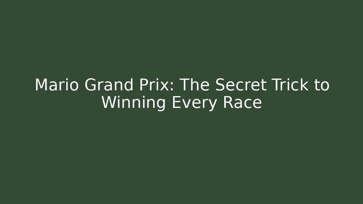 Mario Grand Prix: The Secret Trick to Winning Every Race