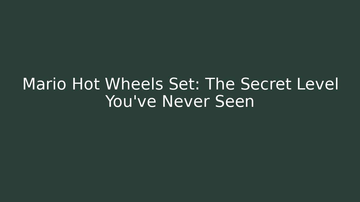 Mario Hot Wheels Set: The Secret Level You've Never Seen