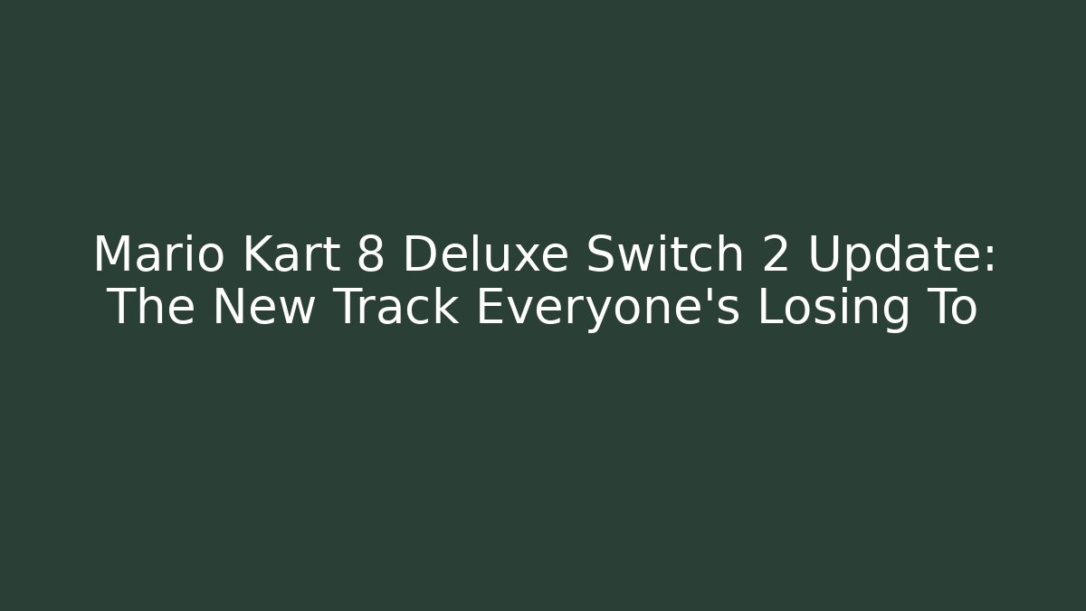 Mario Kart 8 Deluxe Switch 2 Update: The New Track Everyone's Losing To