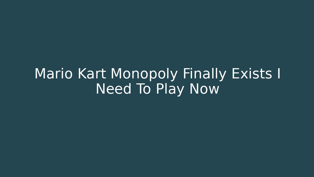 Mario Kart Monopoly Finally Exists I Need To Play Now