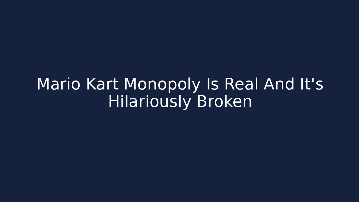 Mario Kart Monopoly Is Real And It’s Hilariously Broken