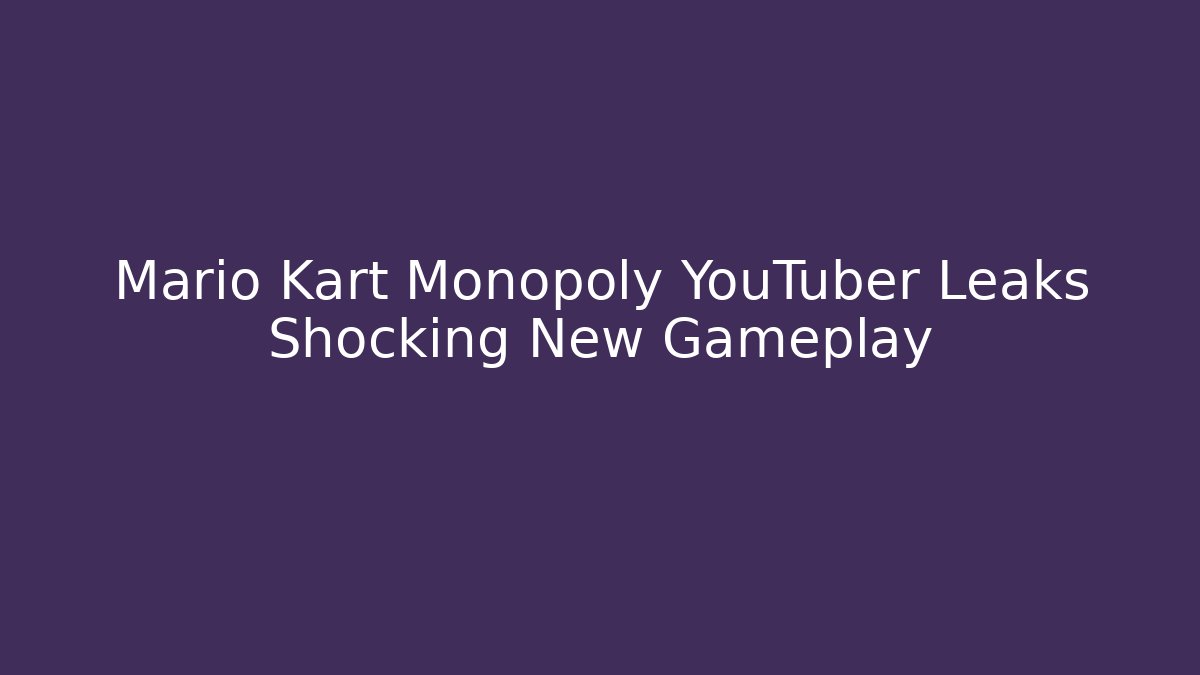 Mario Kart Monopoly YouTuber Leaks Shocking New Gameplay - Critter Realm