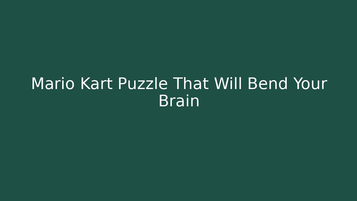 Mario Kart Puzzle That Will Bend Your Brain