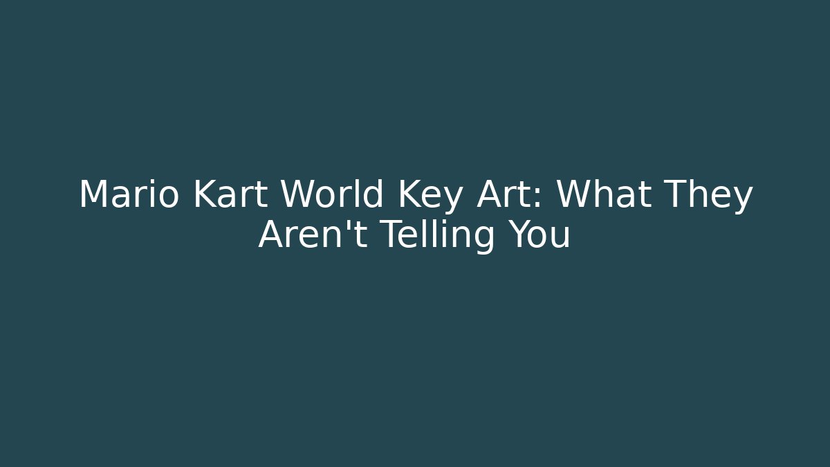 Mario Kart World Key Art: What They Aren't Telling You