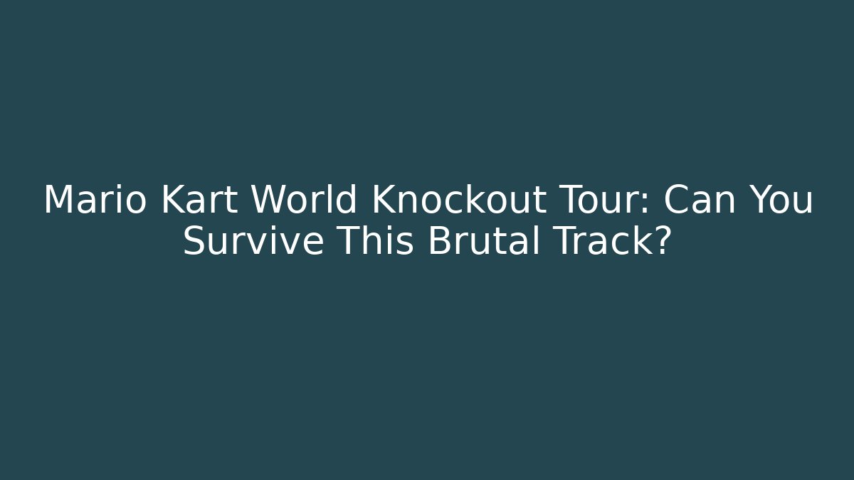 Mario Kart World Knockout Tour: Can You Survive This Brutal Track?
