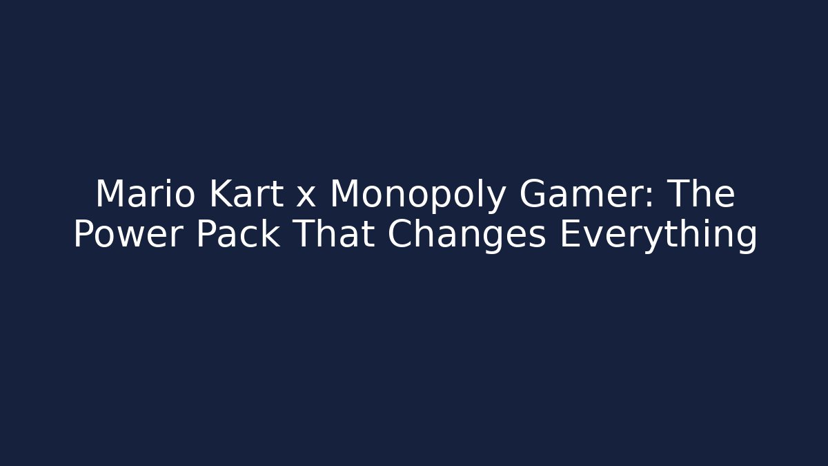 Mario Kart x Monopoly Gamer: The Power Pack That Changes Everything