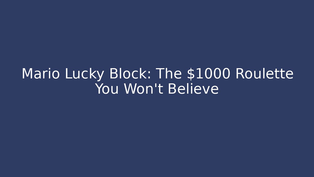 Mario Lucky Block: The $1000 Roulette You Won't Believe - Critter Realm