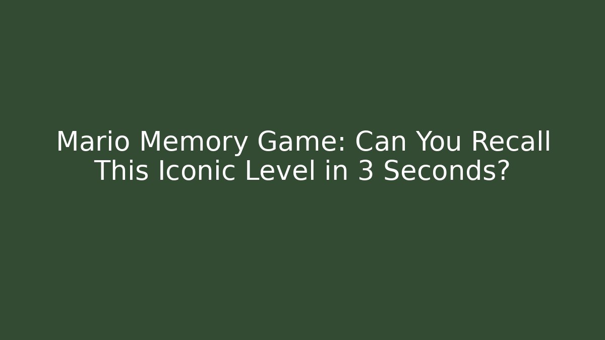 Mario Memory Game: Can You Recall This Iconic Level in 3 Seconds?