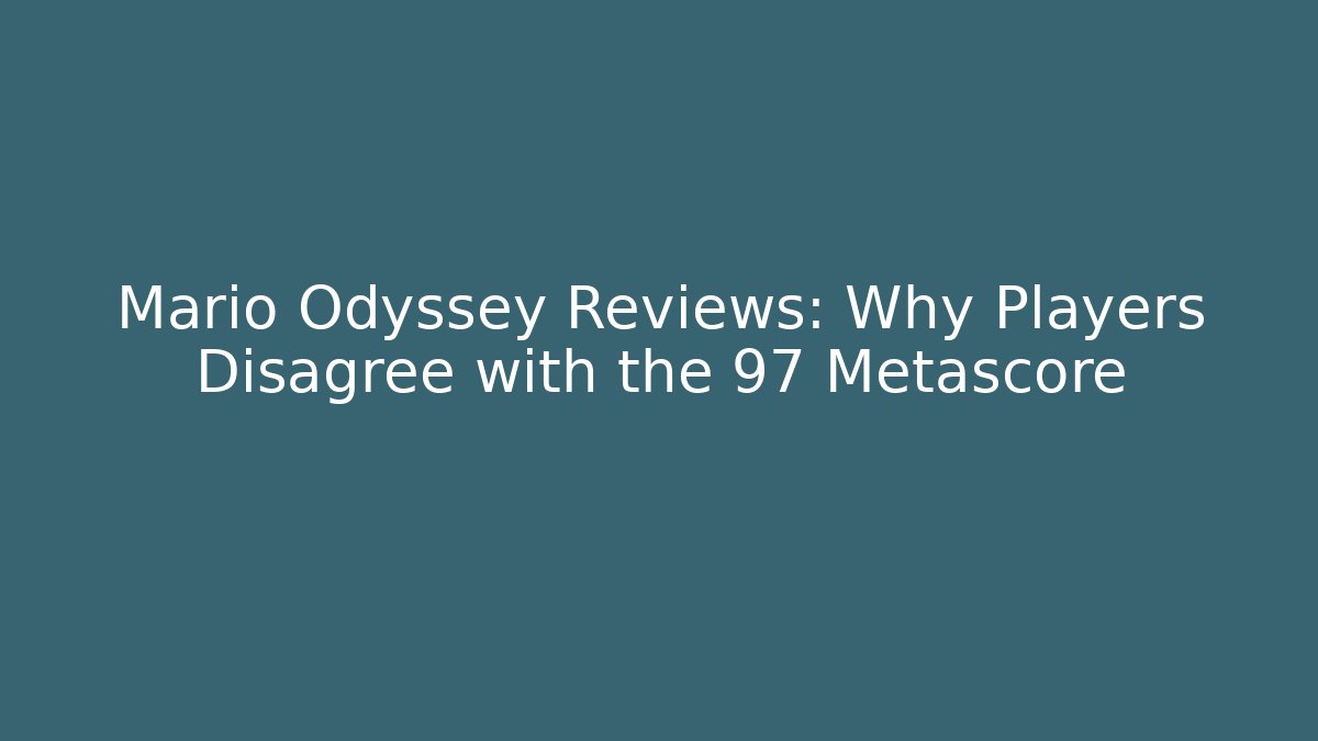 Mario Odyssey Reviews: Why Players Disagree with the 97 Metascore