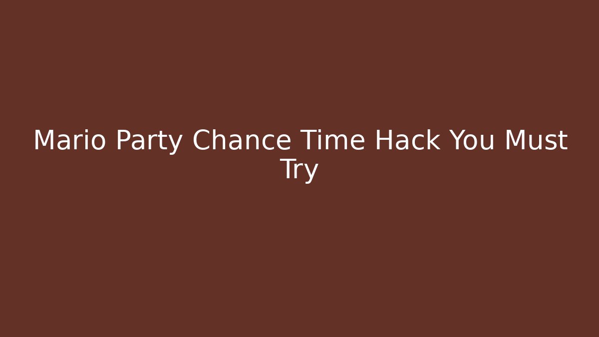 Mario Party Chance Time Hack You Must Try