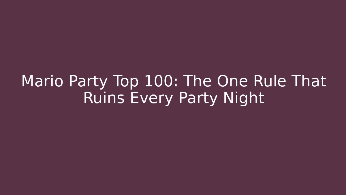 Mario Party Top 100: The One Rule That Ruins Every Party Night