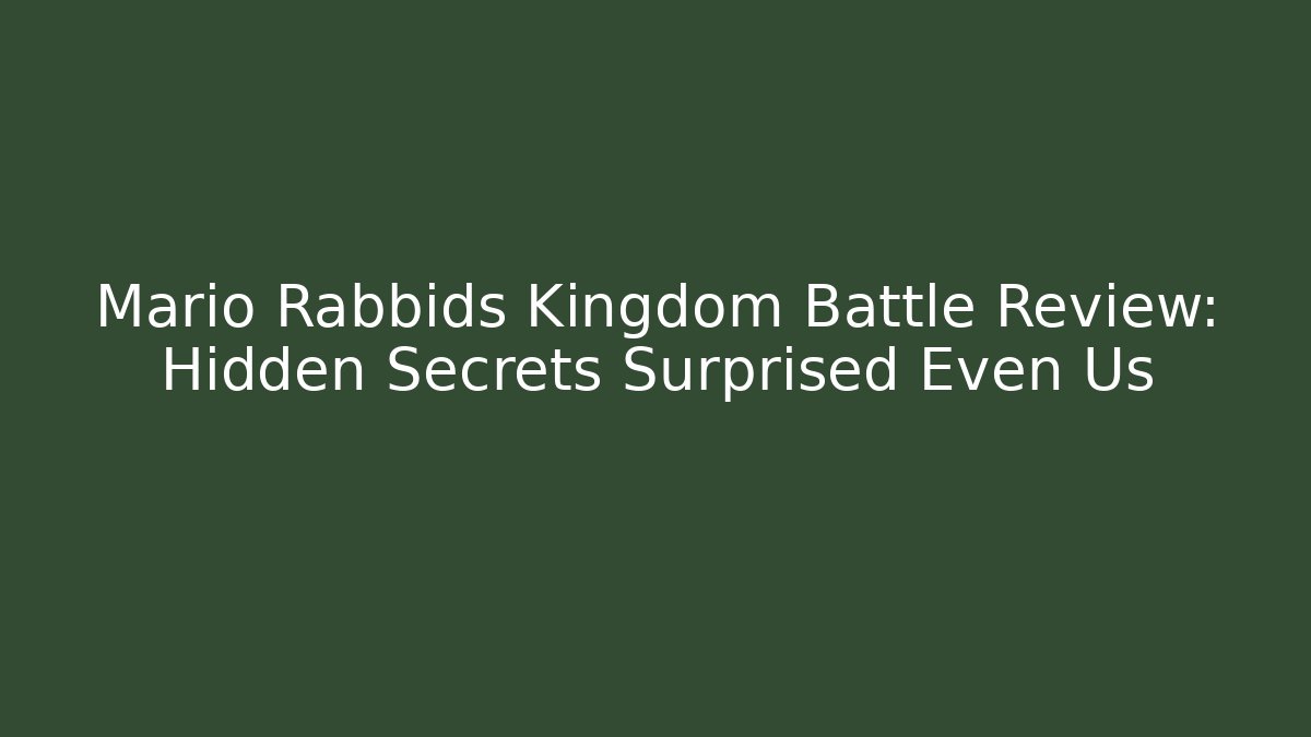 Mario Rabbids Kingdom Battle Review: Hidden Secrets Surprised Even Us