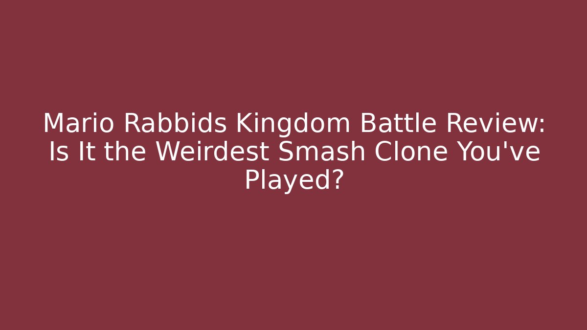 Mario Rabbids Kingdom Battle Review: Is It the Weirdest Smash Clone You’ve Played?