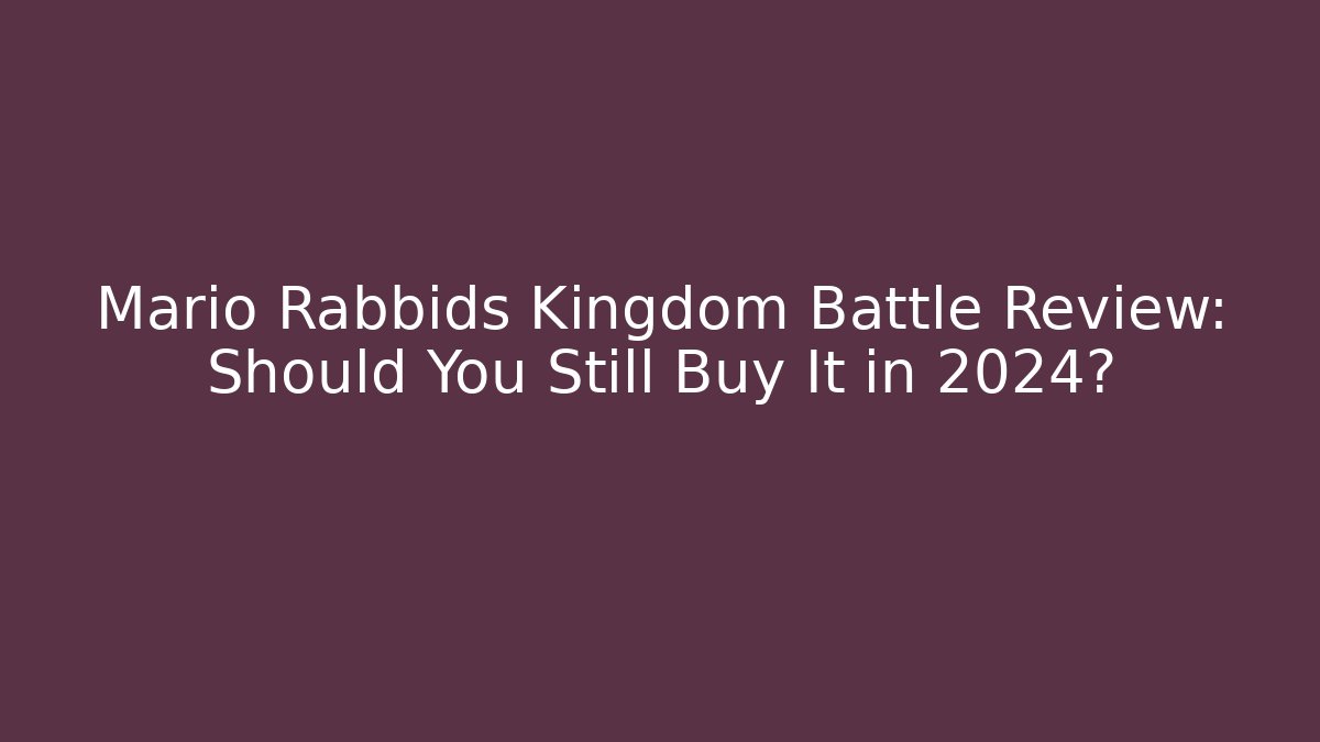Mario Rabbids Kingdom Battle Review: Should You Still Buy It in 2024?