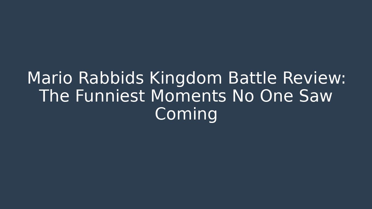 Mario Rabbids Kingdom Battle Review: The Funniest Moments No One Saw Coming