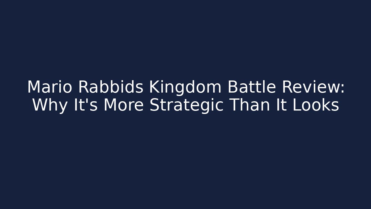 Mario Rabbids Kingdom Battle Review: Why It’s More Strategic Than It Looks