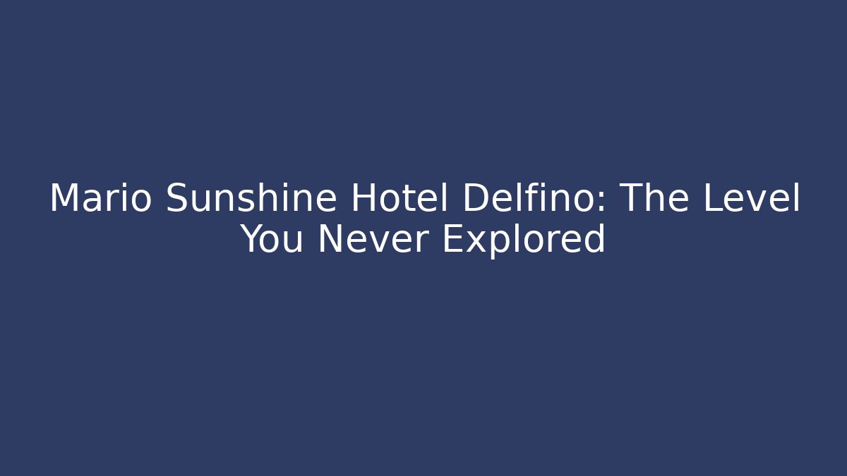 Mario Sunshine Hotel Delfino: The Level You Never Explored