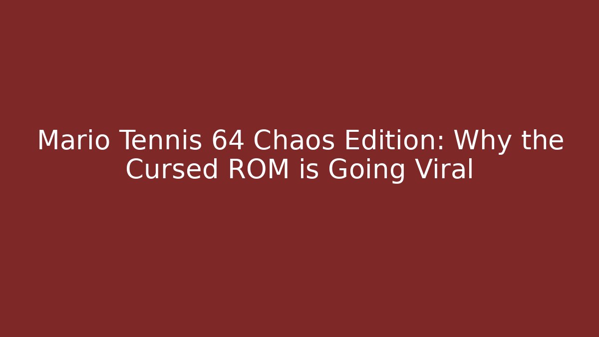 Mario Tennis 64 Chaos Edition: Why the Cursed ROM is Going Viral