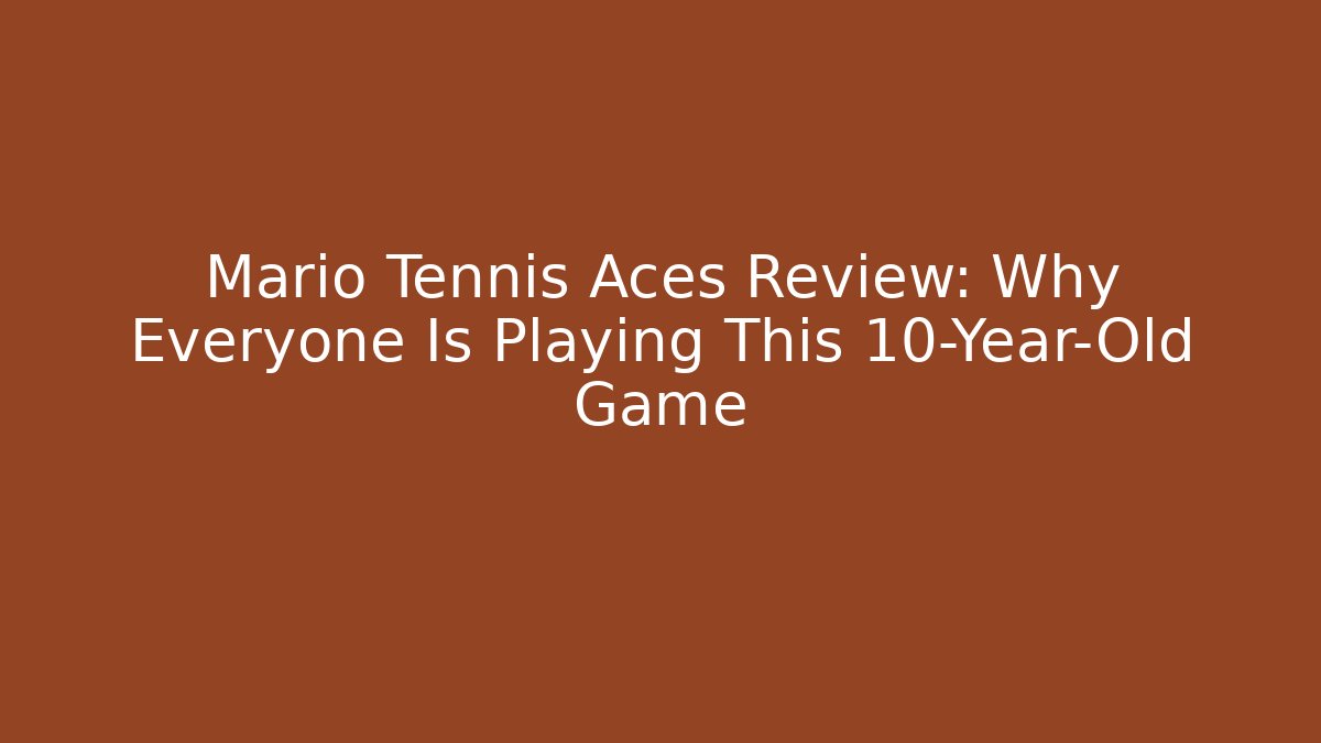 Mario Tennis Aces Review: Why Everyone Is Playing This 10-Year-Old Game