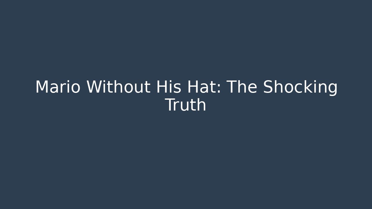 Mario Without His Hat: The Shocking Truth