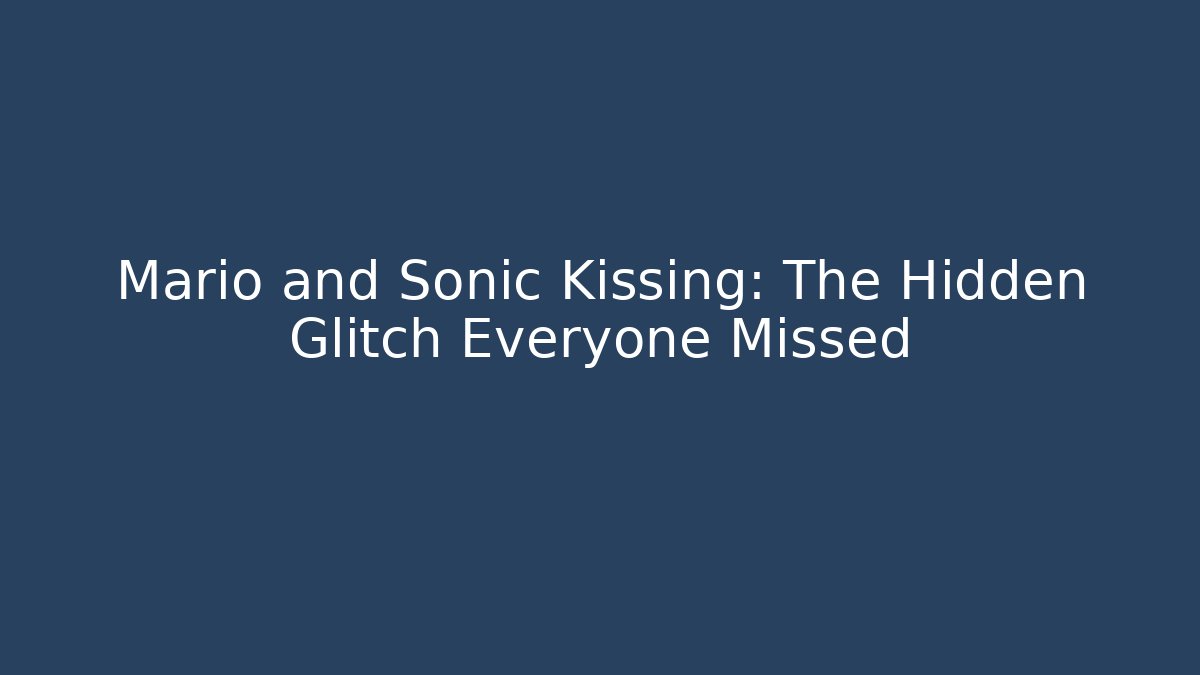 Mario and Sonic Kissing: The Hidden Glitch Everyone Missed