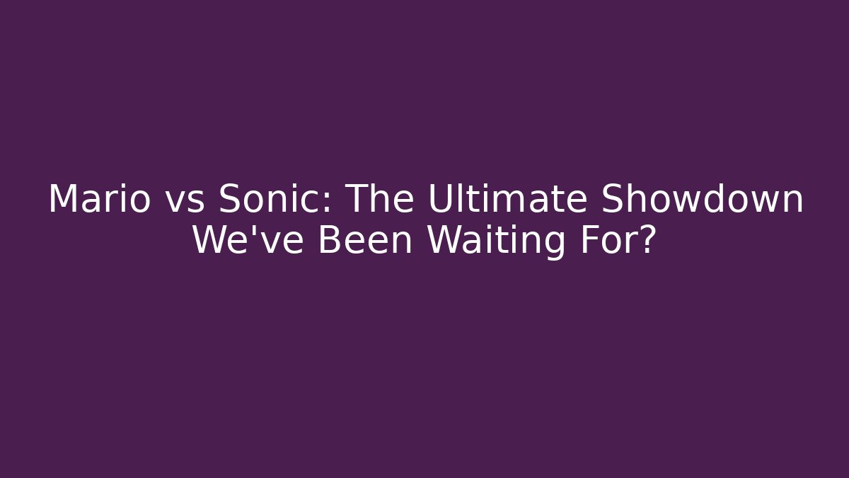 Mario vs Sonic: The Ultimate Showdown We've Been Waiting For? - Critter Realm