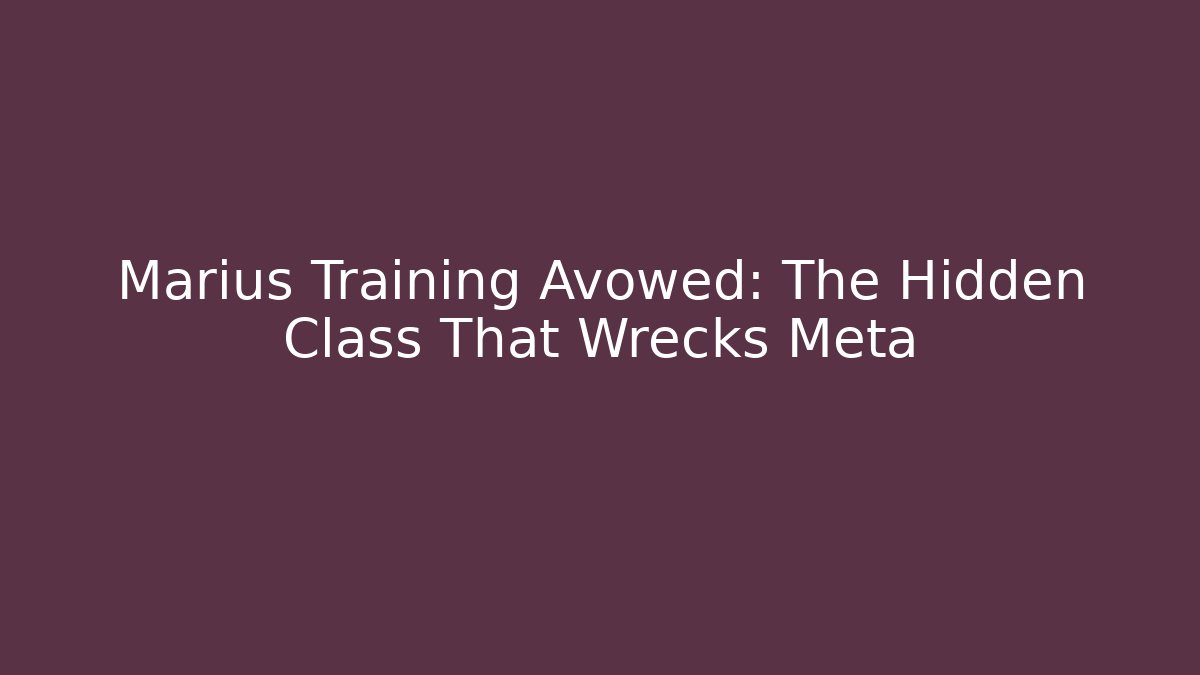 Marius Training Avowed: The Hidden Class That Wrecks Meta
