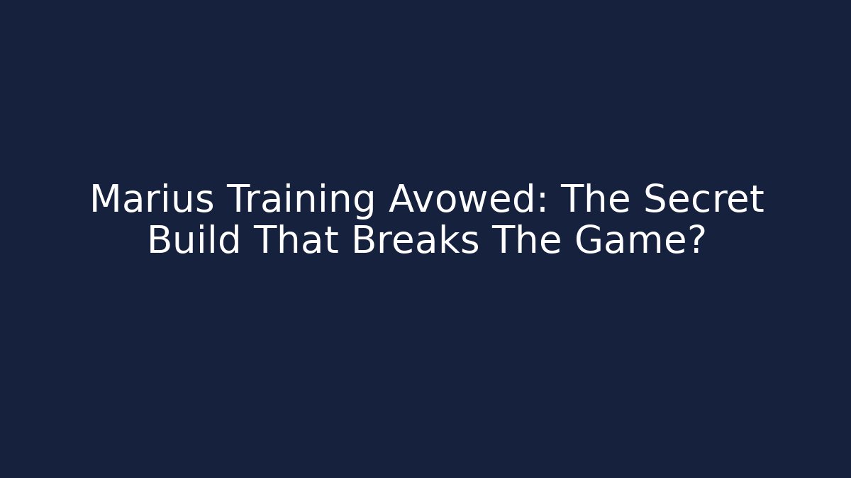 Marius Training Avowed: The Secret Build That Breaks The Game?