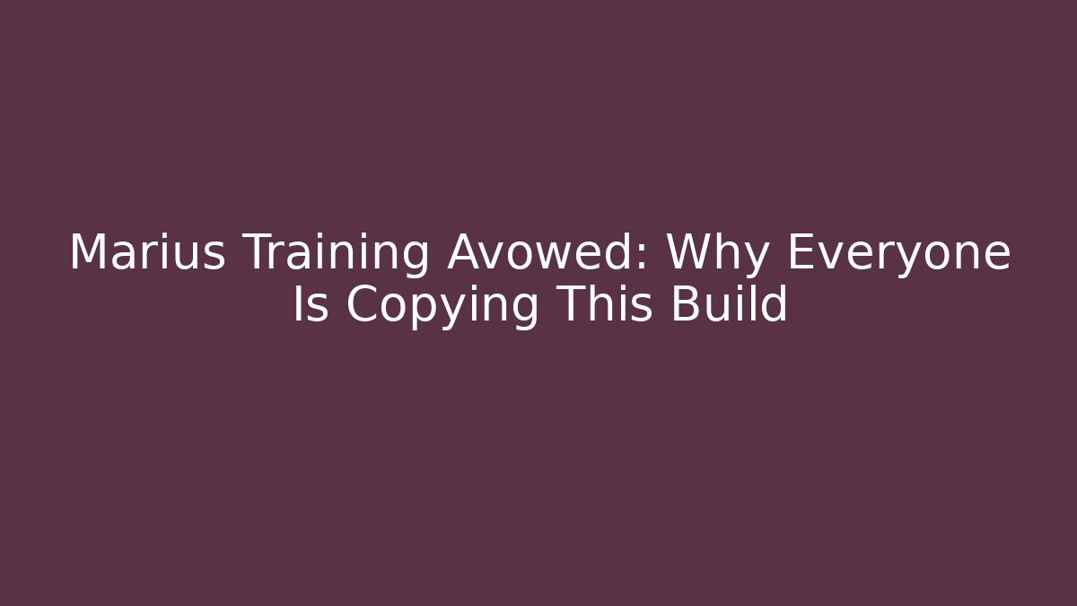 Marius Training Avowed: Why Everyone Is Copying This Build