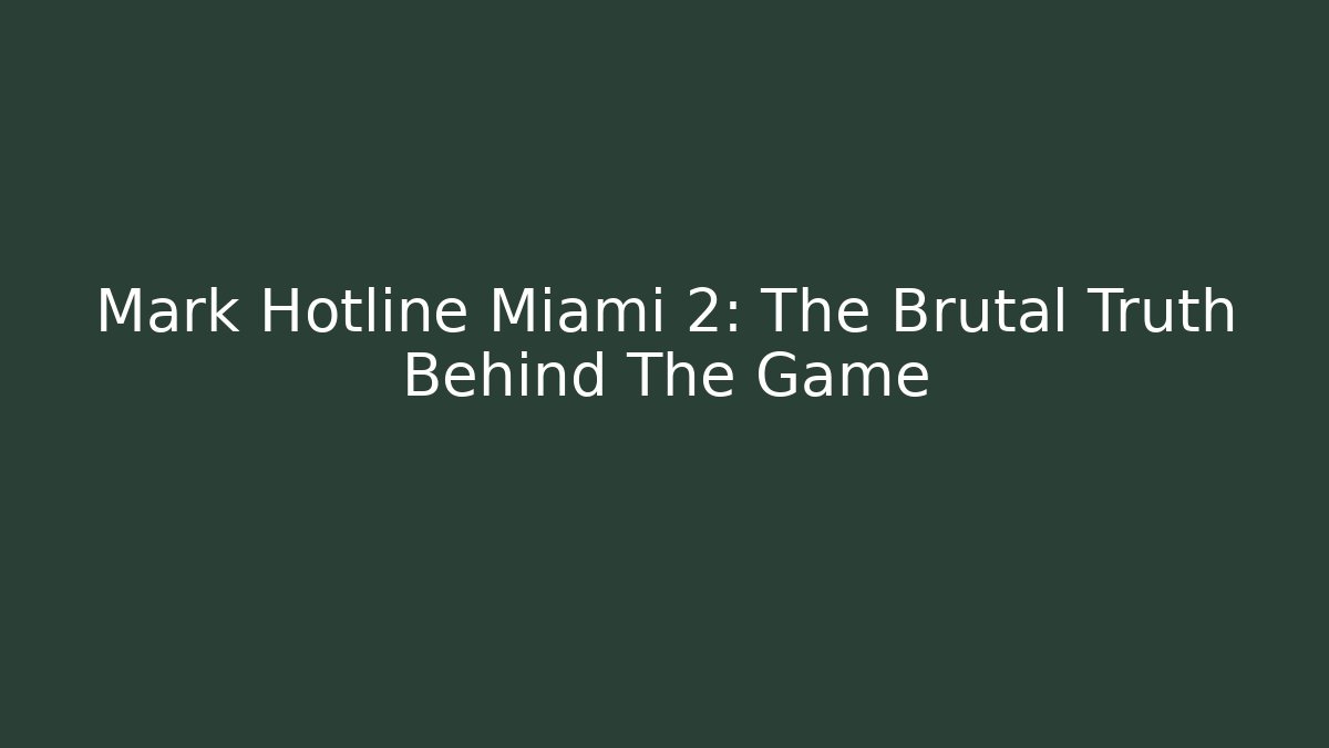 Mark Hotline Miami 2: The Brutal Truth Behind The Game