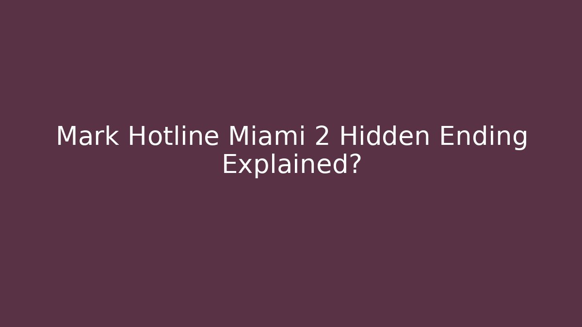 Mark Hotline Miami 2 Hidden Ending Explained?