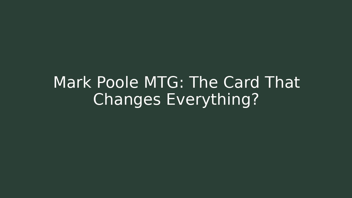 Mark Poole MTG: The Card That Changes Everything?