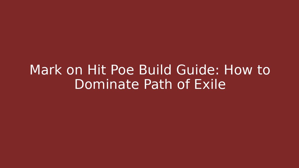 Mark on Hit Poe Build Guide: How to Dominate Path of Exile