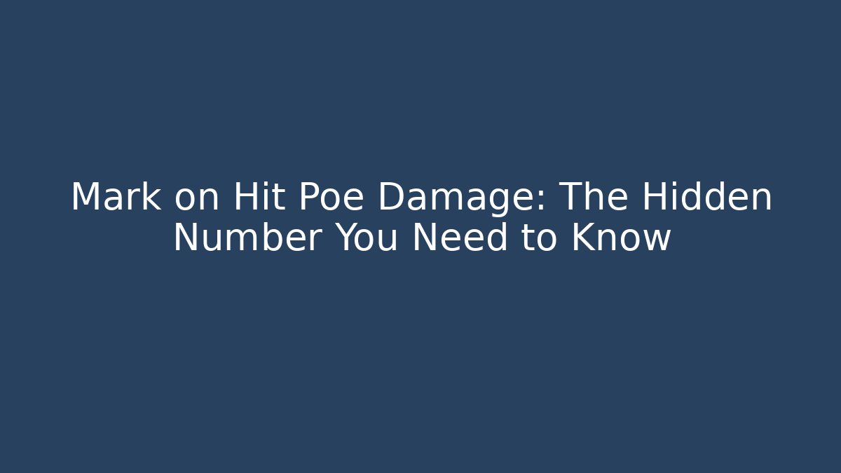 Mark on Hit Poe Damage: The Hidden Number You Need to Know