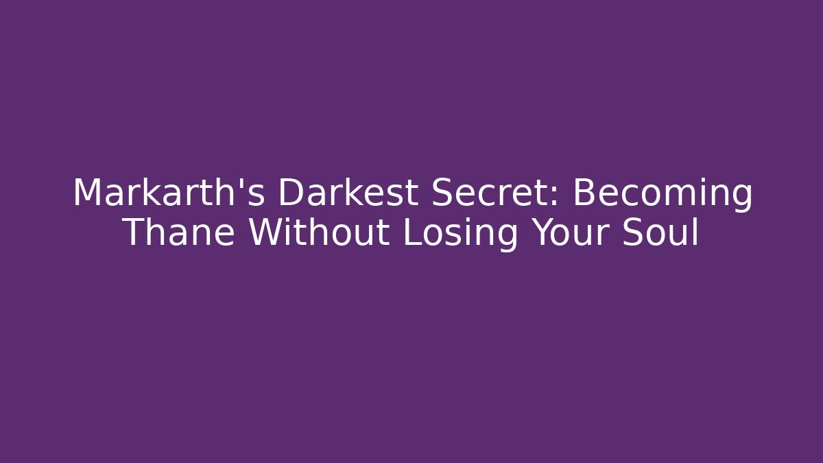 Markarth's Darkest Secret: Becoming Thane Without Losing Your Soul