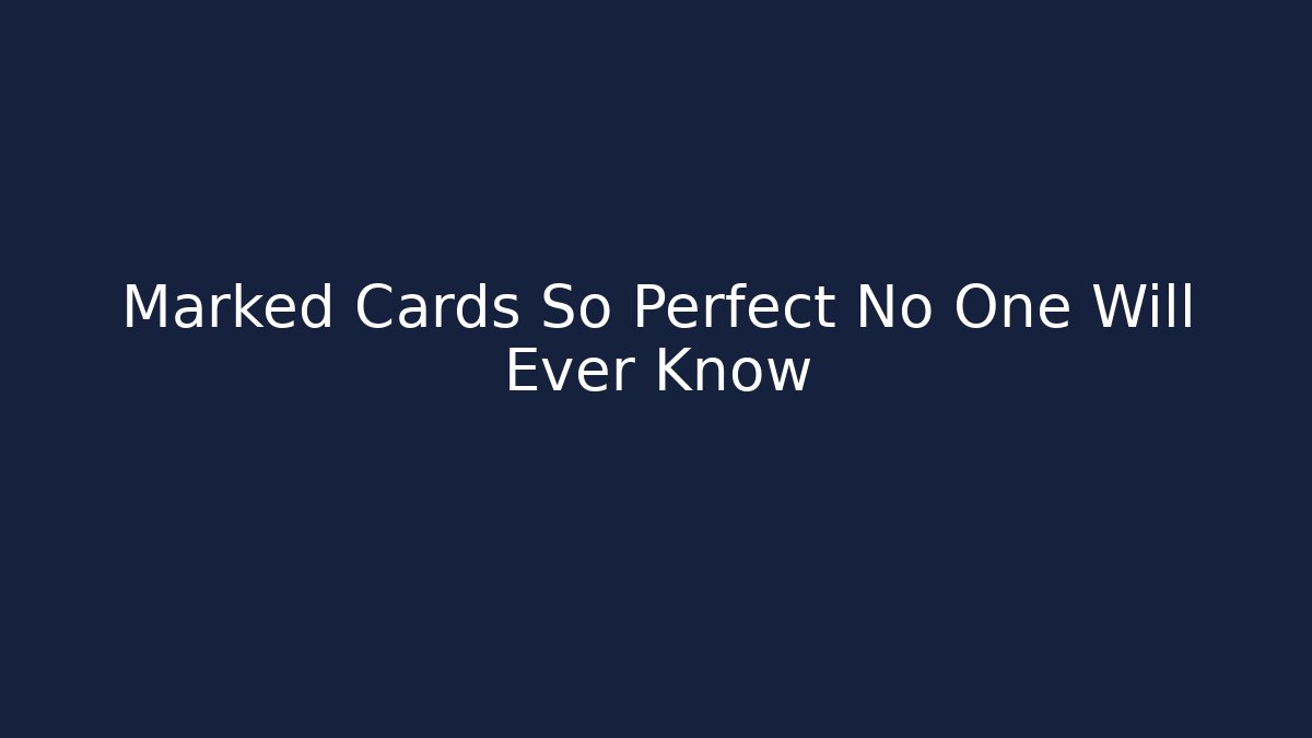 Marked Cards So Perfect No One Will Ever Know