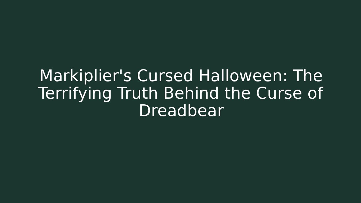 Markiplier's Cursed Halloween: The Terrifying Truth Behind the Curse of Dreadbear